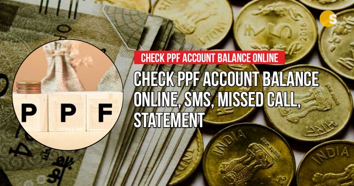 Check PPF Account Balance Online, SMS, Missed Call, Statement