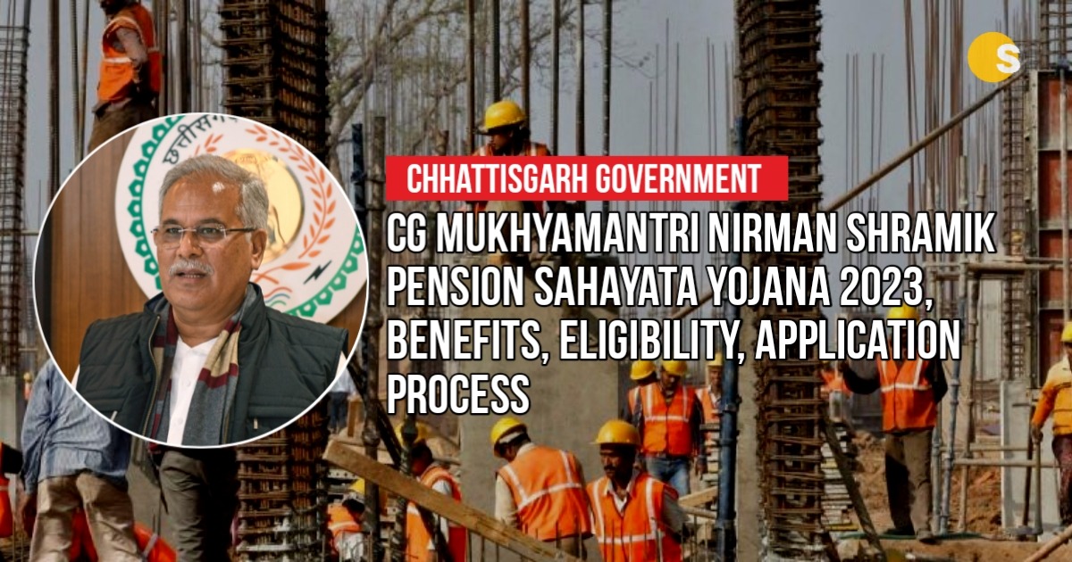 CG Mukhyamantri Nirman Shramik Pension Sahayata Yojana 2023, Benefits, Eligibility, Application Process | मुख्यमंत्री निर्माण श्रमिक पेंशन सहायता योजना