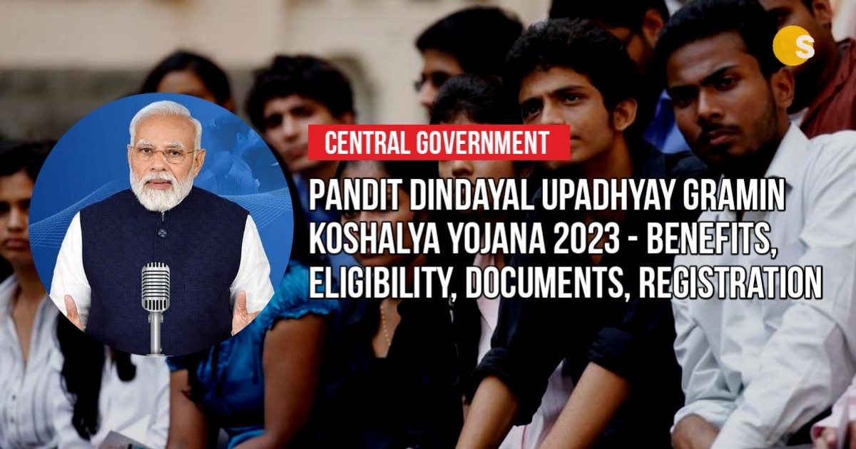 Pandit Dindayal Upadhyay Gramin Koshalya Yojana 2023 - Benefits, Eligibility, Documents, Registration | पंडित दीनदयाल उपाध्याय ग्रामीण कौशल्य योजना