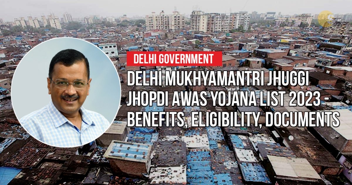 Delhi Mukhyamantri Jhuggi Jhopdi Awas Yojana List 2023 - Benefits, Eligibility, Documents Registration | दिल्ली मुख्यमंत्री झुग्गी झोपड़ी आवास योजना