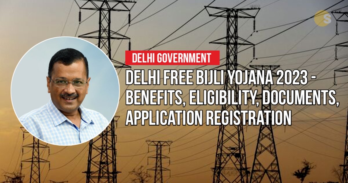 Delhi Free Bijli Yojana 2023 - Benefits, Eligibility, Documents, Application Registration | मुफ़्त बिजली योजना
